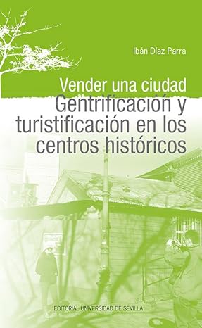 Lee más sobre el artículo Vender una ciudad. Gentrificación y turistificación en los centros históricos