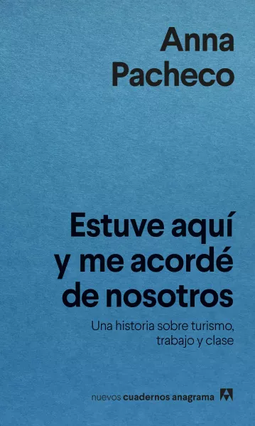 Lee más sobre el artículo Estuve aquí y me acordé de nosotros. Una historia sobre turismo, trabajo y clase