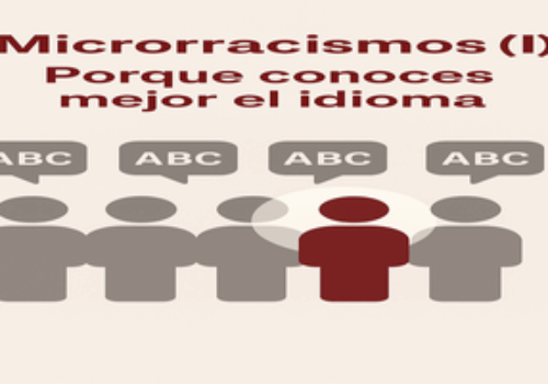 microrracismosI Imagen destacada con el título "Microrracismos (I): Porque conoces mejor el idioma", sobre fondo claro minimalista