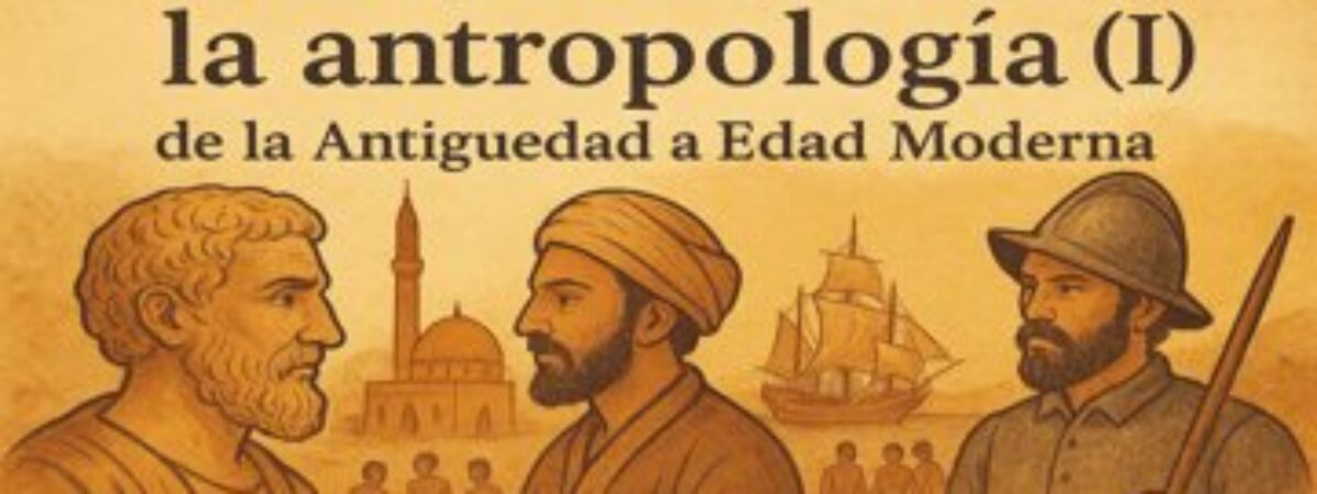 "Precursores de la antropología: de la Antigüedad a la Edad Moderna